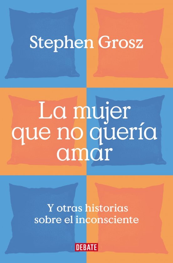 La Mujer Que No Queria Amar Y Otras Historias Sobre El Inconscien Te