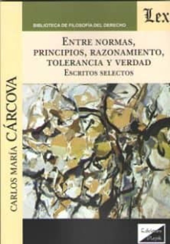 Entre Normas Principios Razonamiento Tolerancia Y Verdad. Escr Itos Se