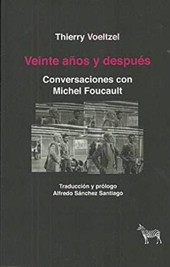 Veinte Años Y Despues: Conversaciones Con Michel Foucault