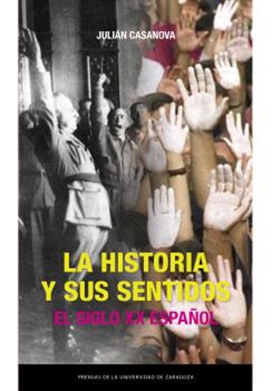 La Historia Y Sus Sentidos. El Siglo XX Español