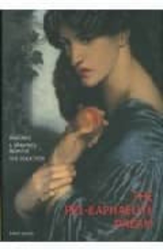 The Pre-raphaelite Dream: Paintings & Drawings From The Tate Coll Ecti