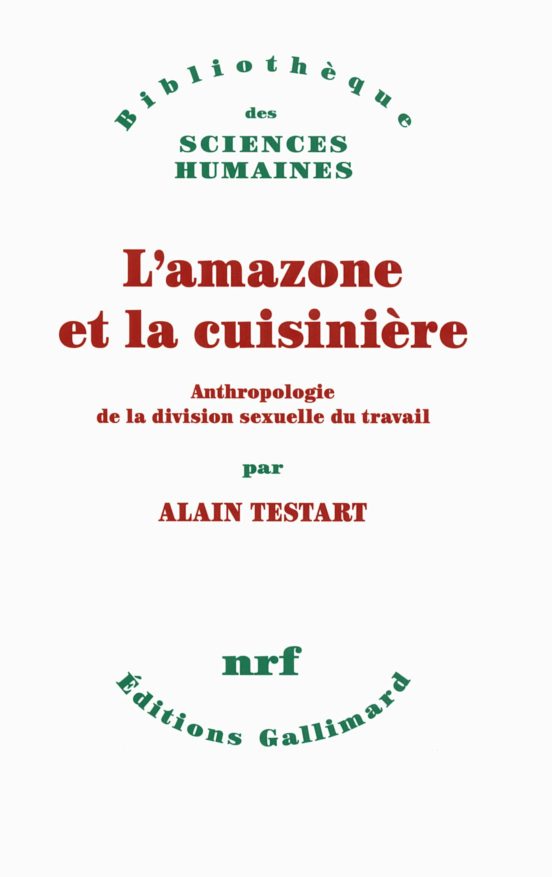 L Amazone Et La Cuisinière : Anthropologie De La Division Sexuelle Du