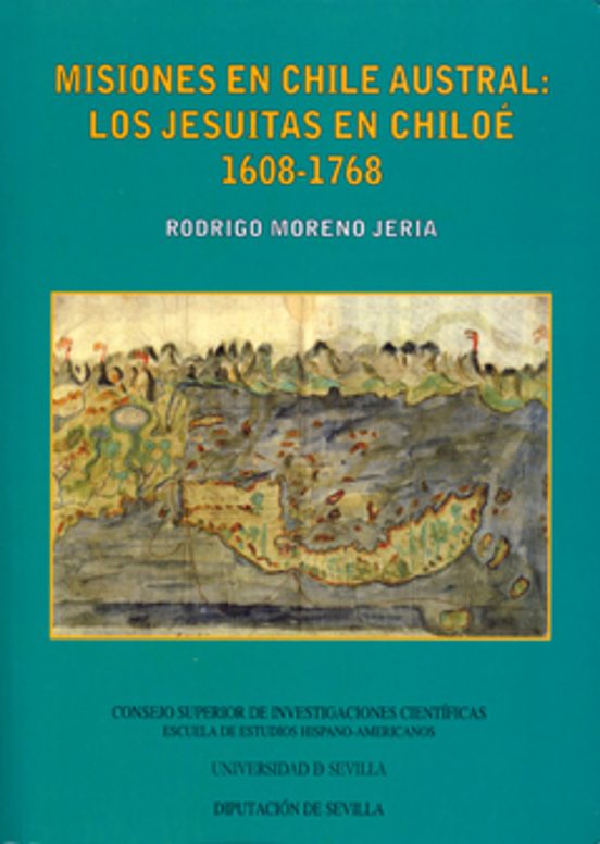 Misiones En Chile Austral: Los Jesuitas En Chiloé 1608-1768