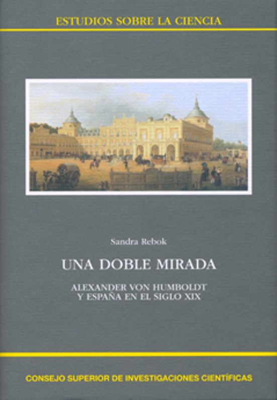 Una Doble Mirada : Alexander Von Humboldt Y España En El Siglo XIX
