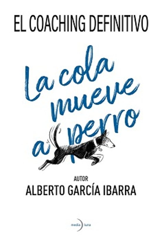 La cola mueve al perro. El coaching definitivo
