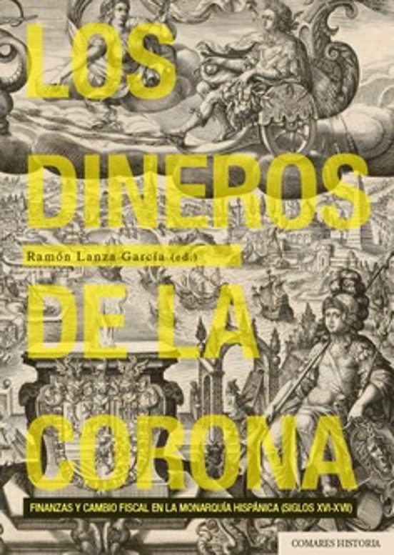 Dineros de la Corona.finanzas y Cambio Fiscal en la Monarquia Hispanic
