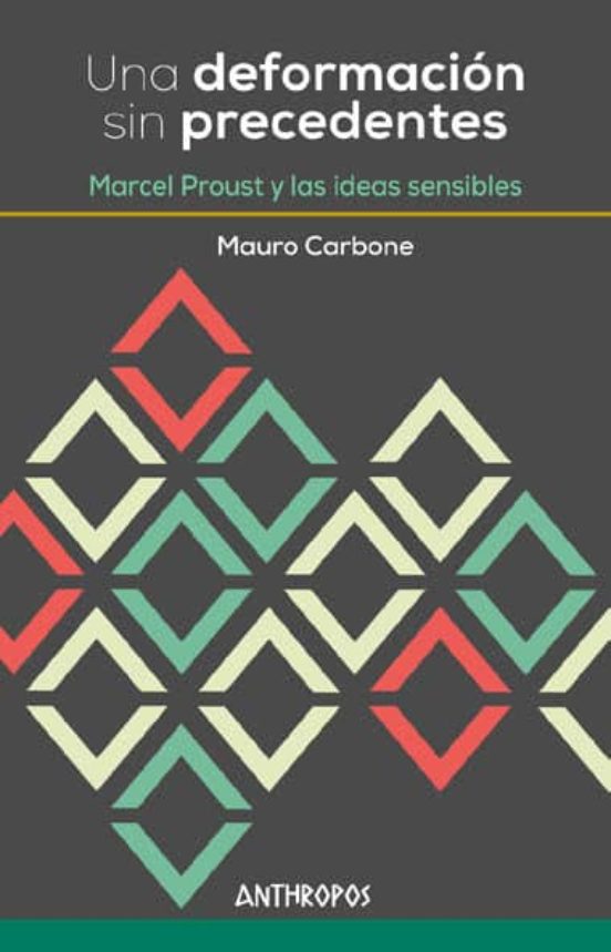 Una Deformacion Sin Precedentes: Marcel Proust Y Las Ideas Sensibles