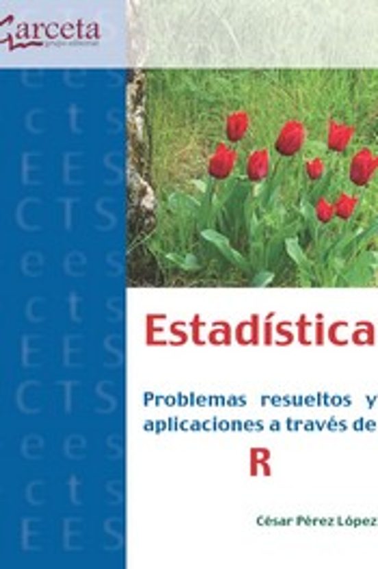 Estadistica. Problemas Resueltos y Aplicaciones a Traves de R