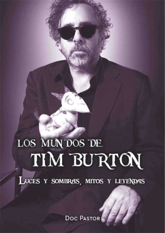 Los Mundos De Tim Burton. Luces Y Sombras Mitos Y Leyendas