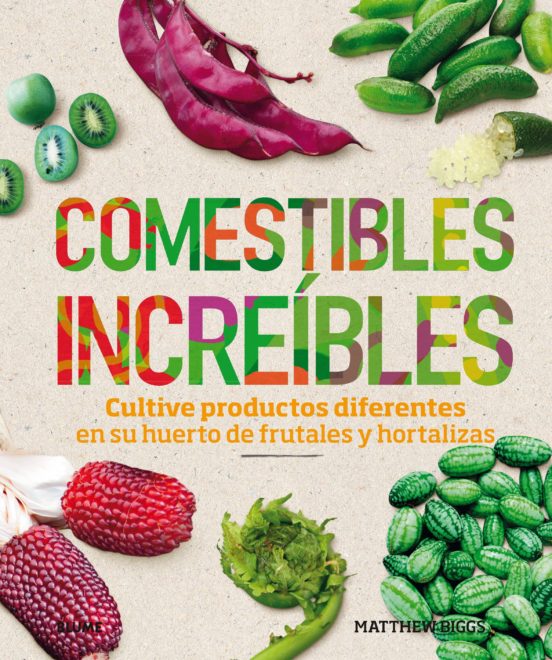 Comestibles Increibles: Cultive Productos Diferentes En Su Huerto De F