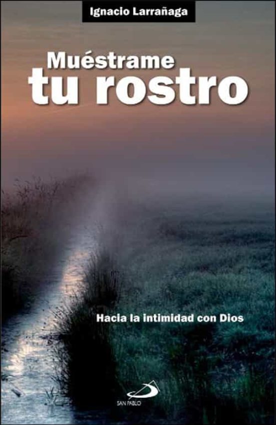 Muestrame Tu Rostro: Hacia La Intimidad Con Dios