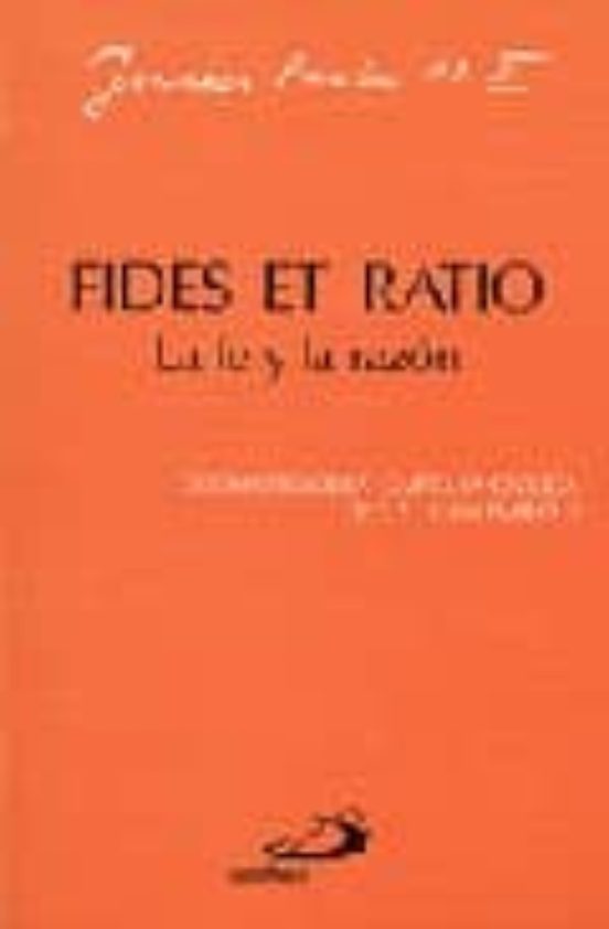 Fides Et Ratio - La Fe Y La Razon