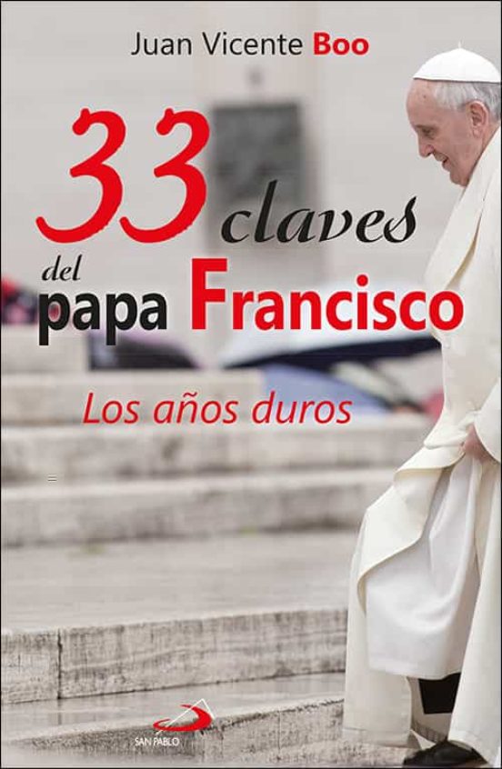33 Claves Del Papa Francisco: Los Años Duros