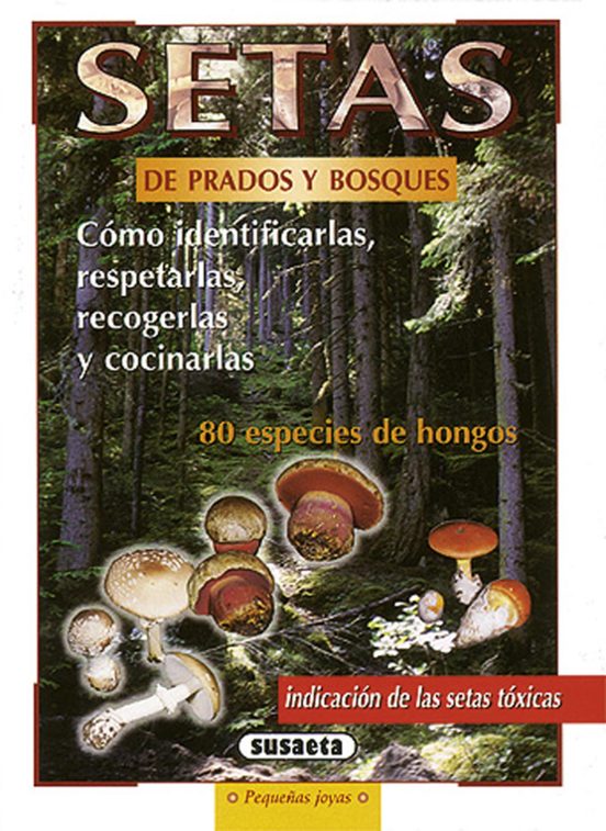 Setas De Prados Y Bosques: Como Idenificarlas Respetarlas Recog Erlas