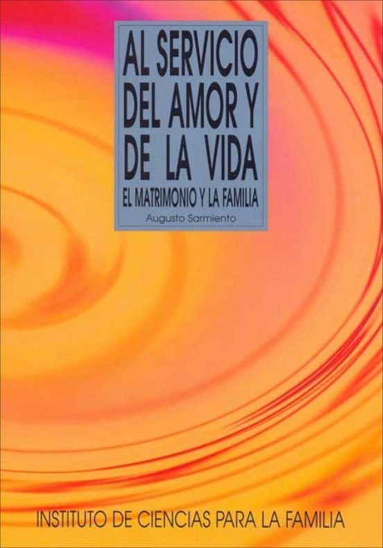 Al Servicio del Amor y de la Vida: El Matrimonio y la Familia