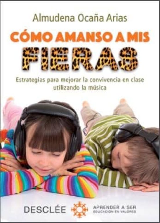 Cómo Amanso A Mis Fieras. Estrategias Para Mejorar La Convivencia En Clase Utilizando La Música