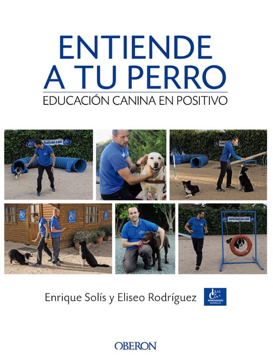 Entiende A Tu Perro. Educación Canina En Positivo