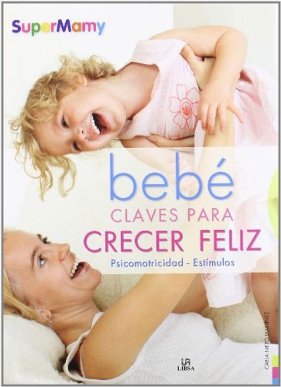 Bebe Claves Para Crecer Feliz: Psicomotricidad Y Estimulos