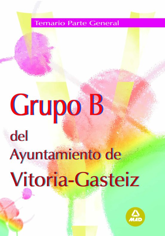 Grupo B Del Ayuntamiento De Vitoria-gasteiz. Temario Parte General