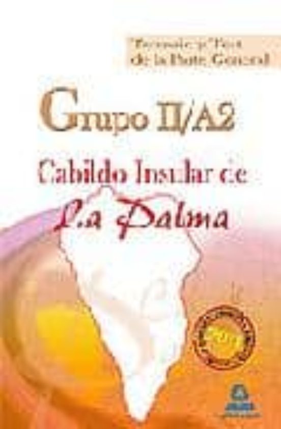 Grupo Ii/a2 Del Cabildo Insular De La Palma. Temario Y Test De La Parte General