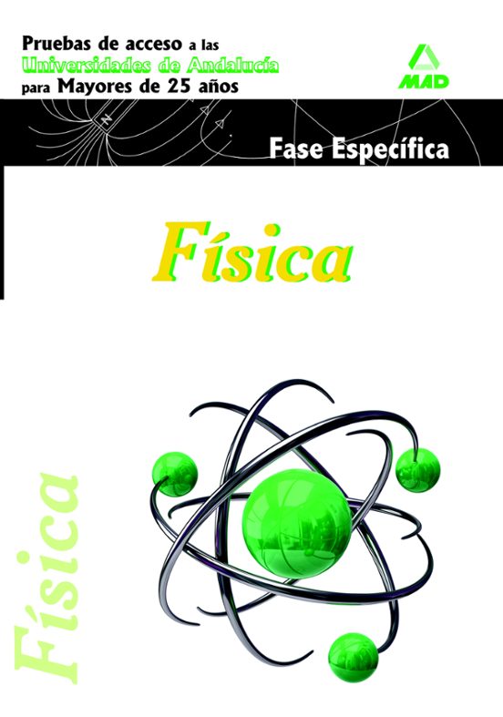 Física. Pruebas De Acceso A La Universidad Para Mayores De 25 Años. Universidades De Andalucía. Fase Específica