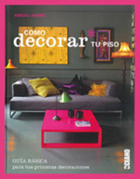 Como Decorar Tu Piso: Guia Basica Para Tus Primeras Decoraciones