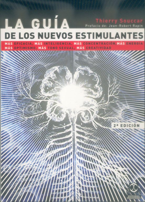La Guia De Los Nuevos Estimulantes: Mas Eficacia Mas Inteligenci A Mas