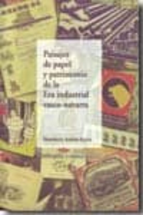 Paisajes De Papel Y Patrimonio De La Era Industrial Vasco-navarra