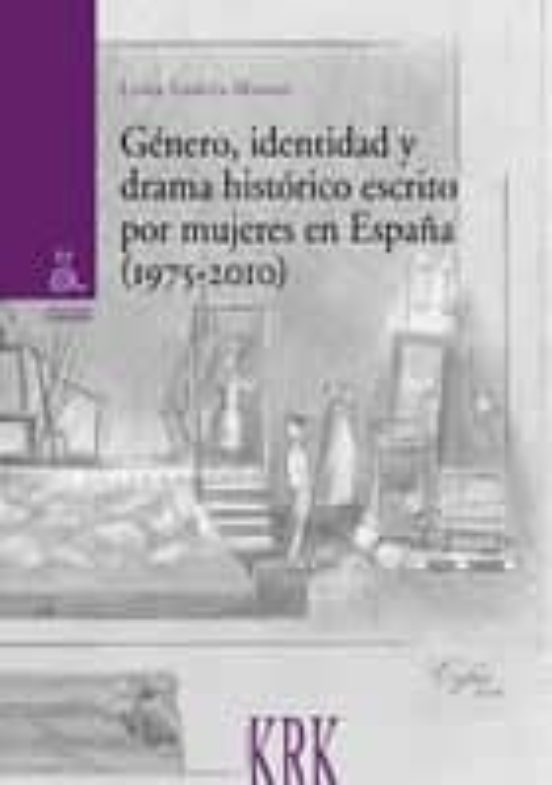 Genero Identidad Y Drama Historico Escrito Por Mujeres En España