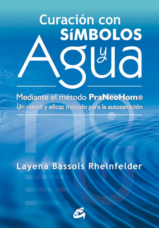 Curacion Con Simbolos Y Agua: Mediante El Metodo Praneohom. Un Nu Evo