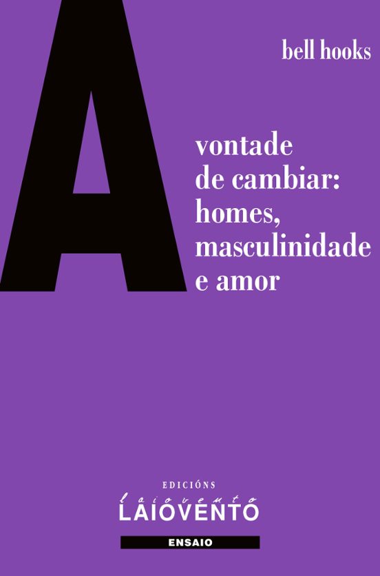 A Vontade De Cambiar: Homes Masculinidade E Amor