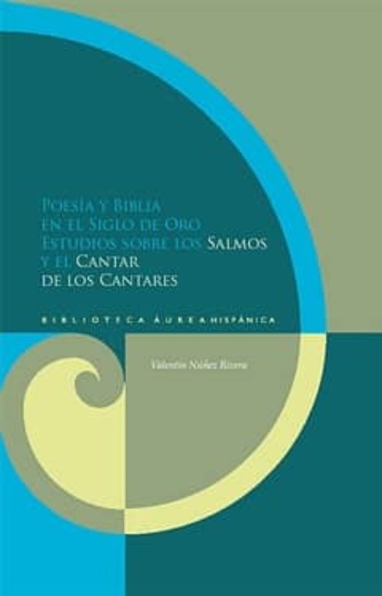 Poesia Y Biblia En El Siglo De Oro: Estudios Sobre Los Salmos Y E L Ca