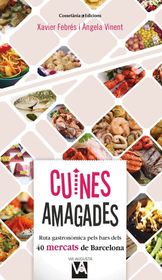 Cuines Amagades: Ruta Gastronomica Pels Bars Dels 40 Mercats De Barcel