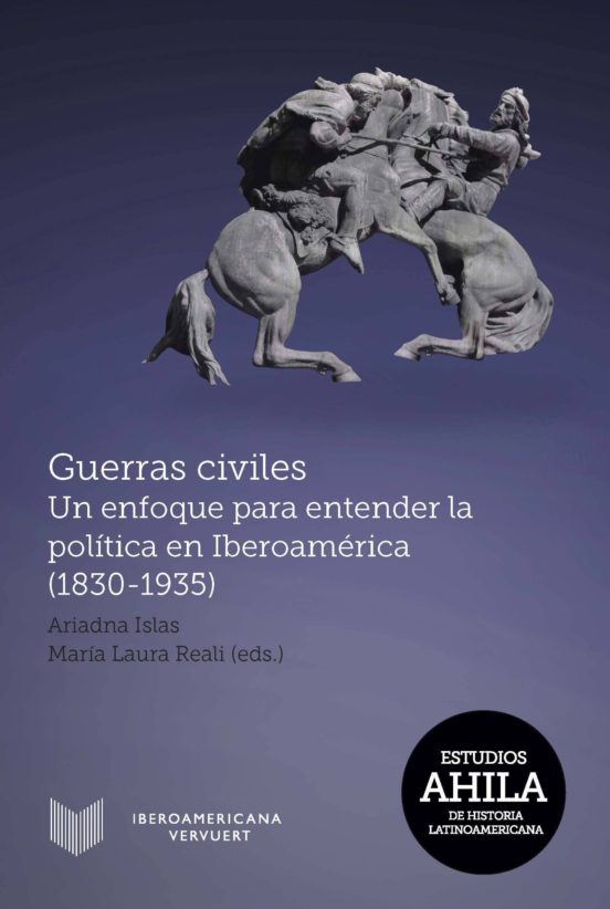 Guerras Civiles: Un Enfoque Para Entender La Politica En Iberoamerica