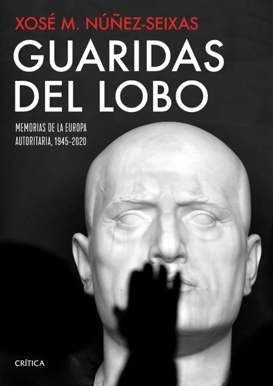 Guaridas Del Lobo: Memorias De La Europa Autoritaria 1945-2020