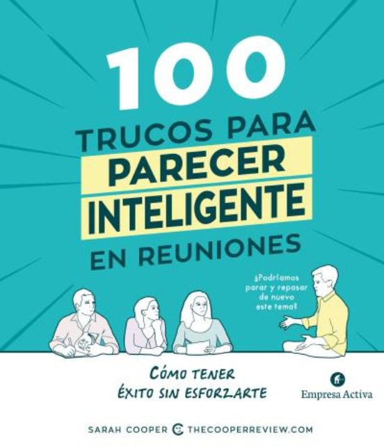 100 Trucos Para Parecer Inteligente En Reuniones: Como Tener Exito Sin