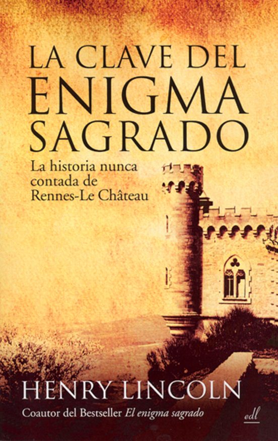 La Clave Del Enigma Sagrado: La Historia Nunca Contada De Rennes- -le