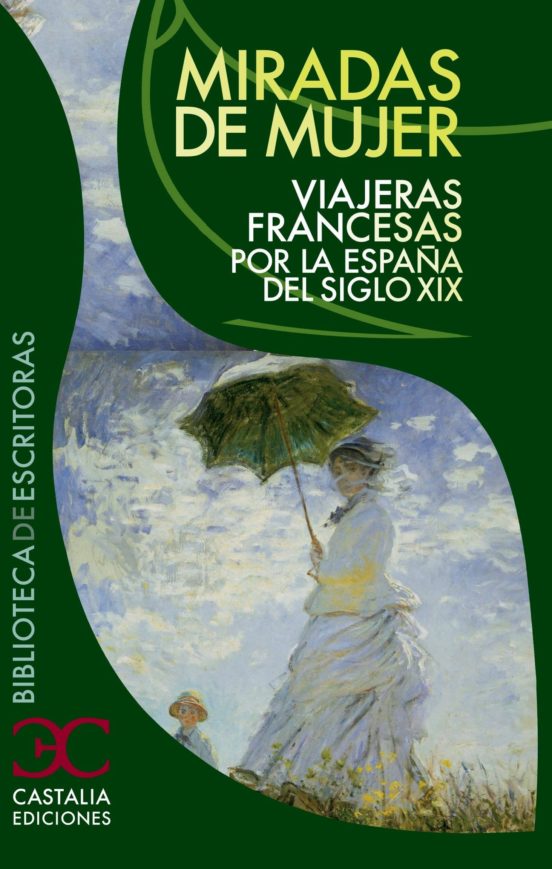 Miradas De Mujer. Viajeras Francesas Por La España Del Siglo XIX