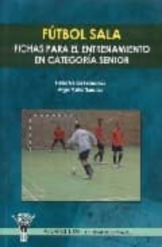 Futbol Sala: Fichas Para El Entrenamiento En Categoria Senior
