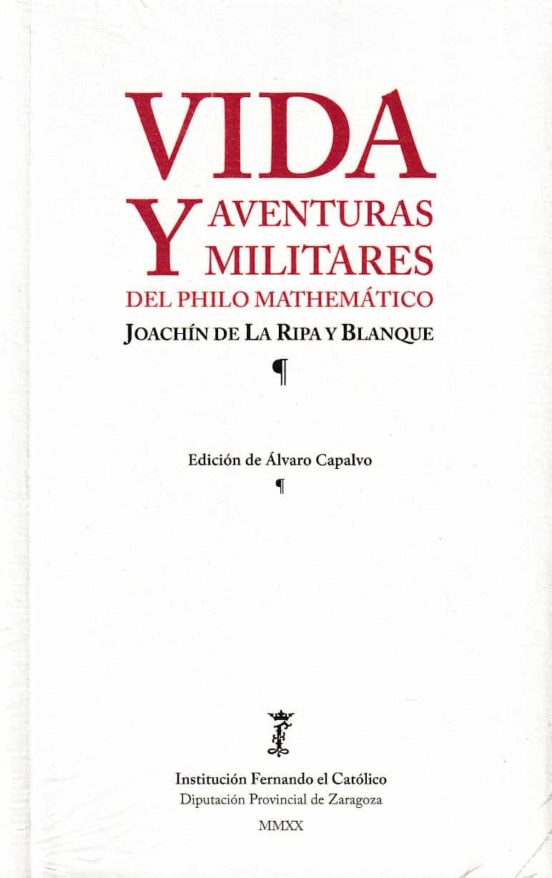 Vida Y Aventuras Militares Del Philo Mathematico Joachin De La Ripa Y