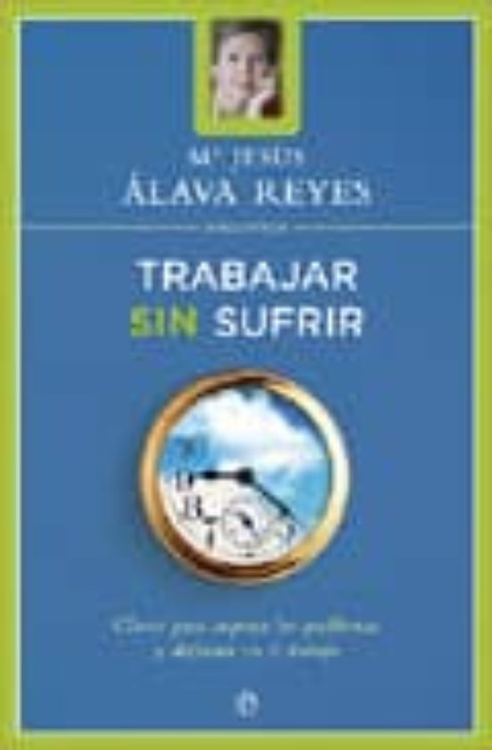 Trabajar Sin Sufrir: Claves Para Superar Los Problemas Y Disfruta R De