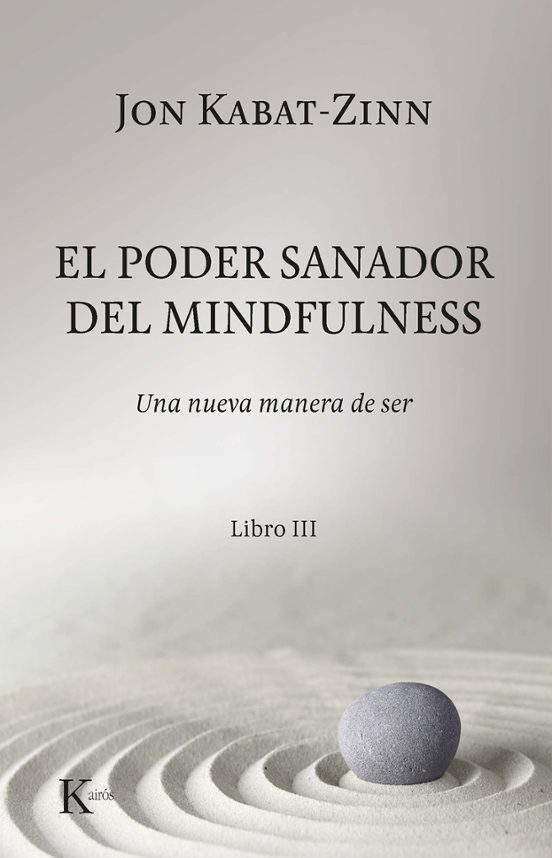 El Poder Sanador Del Mindfulness: Una Nueva Manera De Ser. Libro Iii