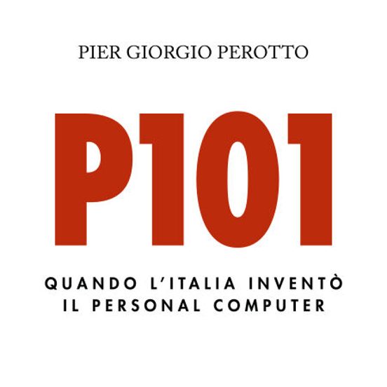 P101. Quando L'Italia Inventò Il Personal Computer