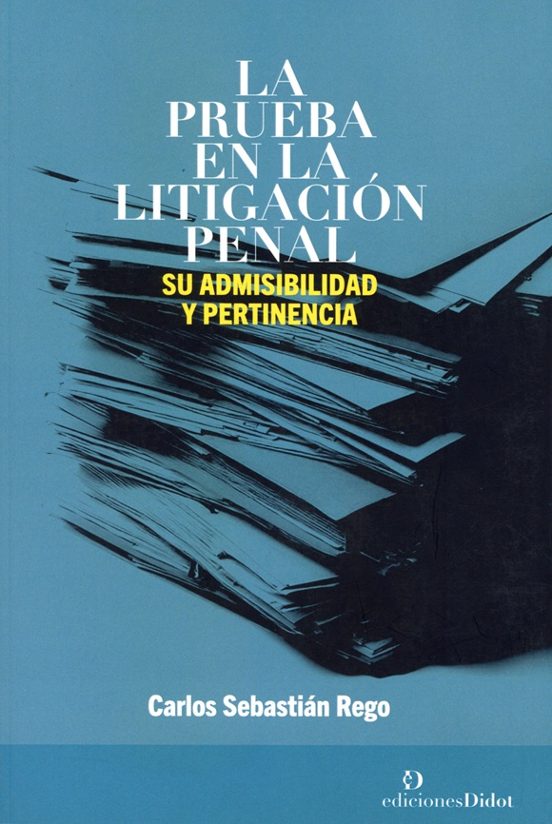 Prueba en la litigación penal. Su admisibilidad y pertinencia
