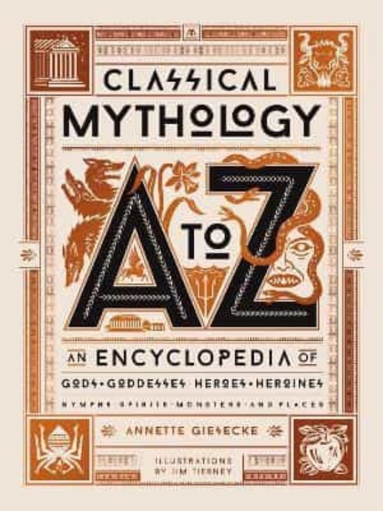 Classical Mythology A To Z: An Encyclopedia Of Gods & Goddesses Heroes