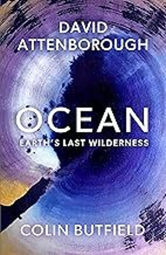 Ocean: Earth S Last Wilderness