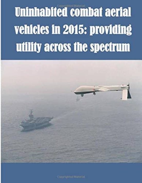 Uninhabited Combat Aerial Vehicles In 2015: Providing Utility Across T