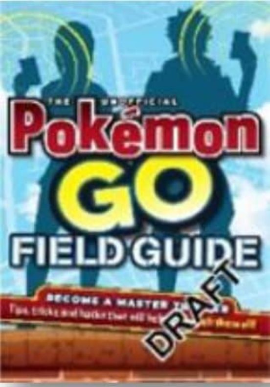 Pokemon Go! The Unofficial Field Guide