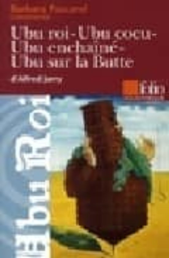Ubu Roi - Ubu Cocu - Ubu Enchaine - Ubu Sur La Butte