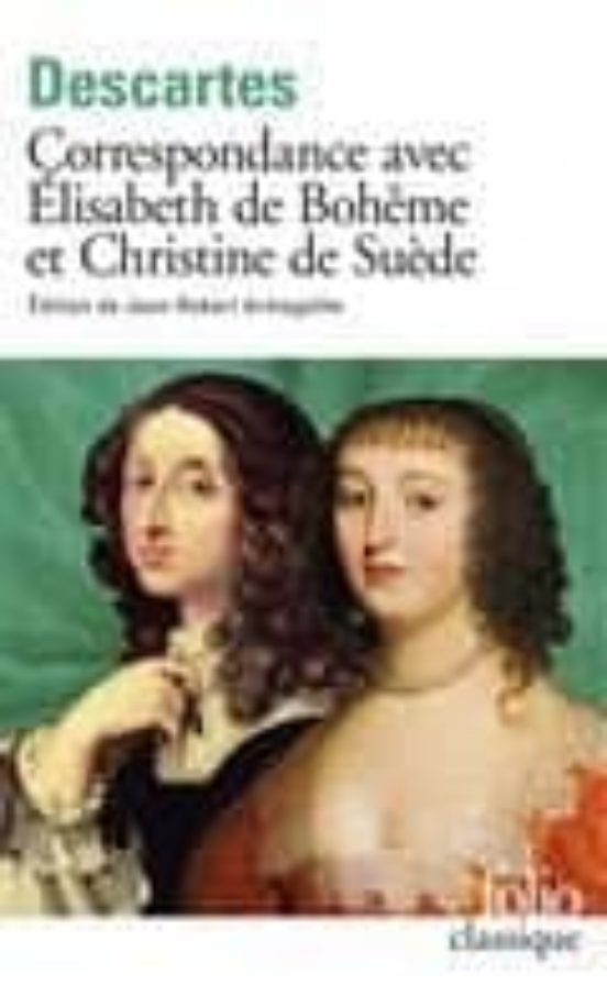 Correspondance Avec Elisabeth De Bohême Et Christine De Suède